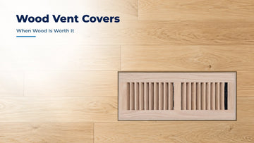 Wood Vent Covers and Registers: When They Are Worth It